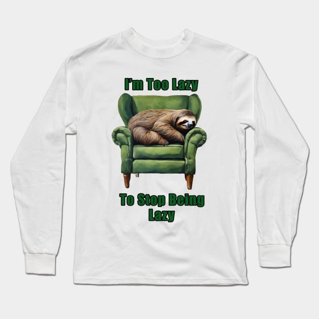 Sloth I'm Too Lazy Long Sleeve T-Shirt by CS77